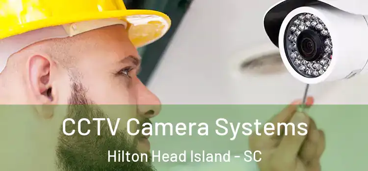 CCTV Camera Systems Hilton Head Island - SC