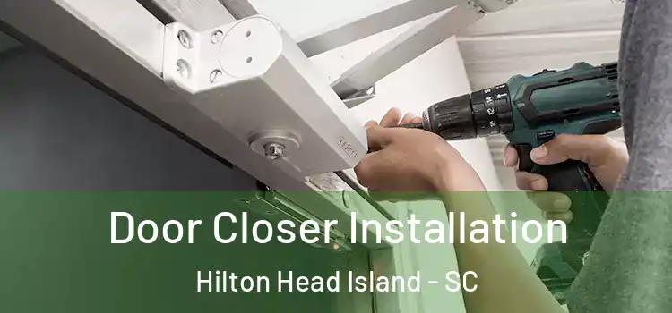 Door Closer Installation Hilton Head Island - SC