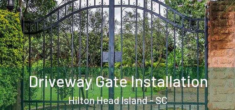 Driveway Gate Installation Hilton Head Island - SC