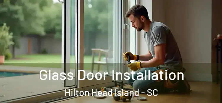 Glass Door Installation Hilton Head Island - SC