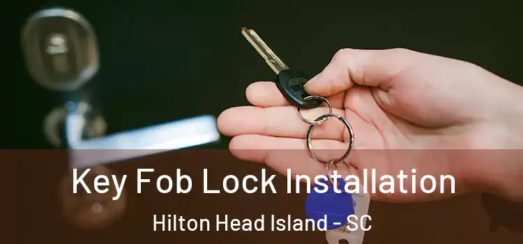 Key Fob Lock Installation Hilton Head Island - SC