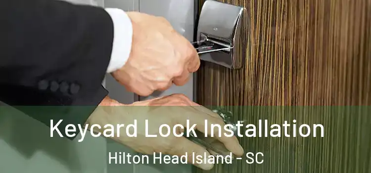 Keycard Lock Installation Hilton Head Island - SC