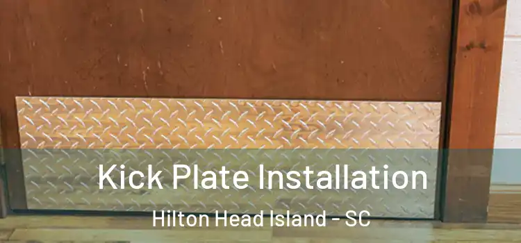 Kick Plate Installation Hilton Head Island - SC