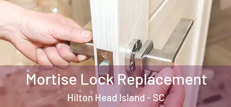 Mortise Lock Replacement Hilton Head Island - SC