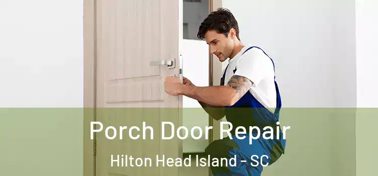  Porch Door Repair Hilton Head Island - SC