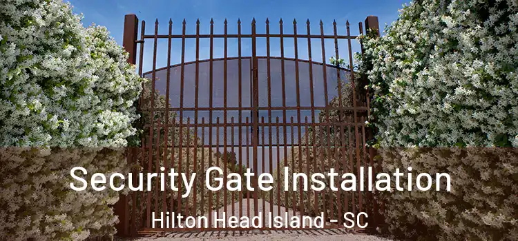 Security Gate Installation Hilton Head Island - SC