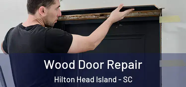 Wood Door Repair Hilton Head Island - SC